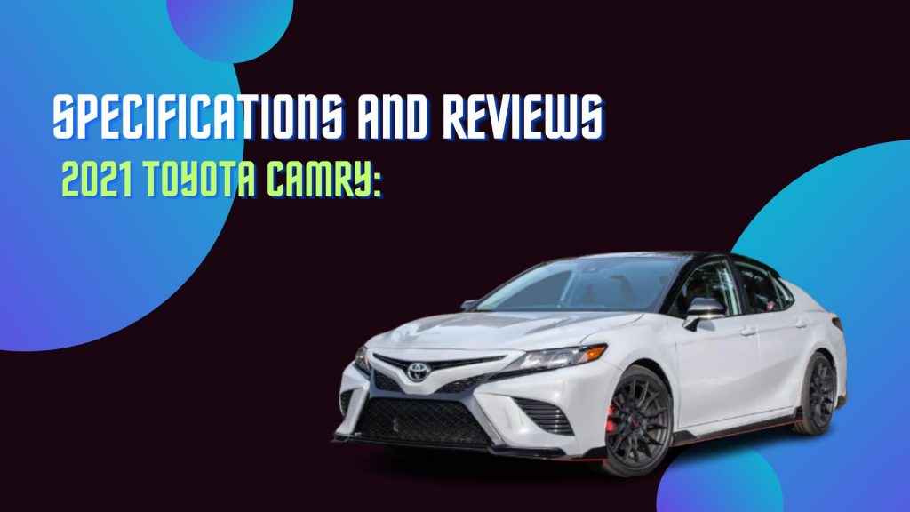 2021-toyota-camry-specifications-and-reviews